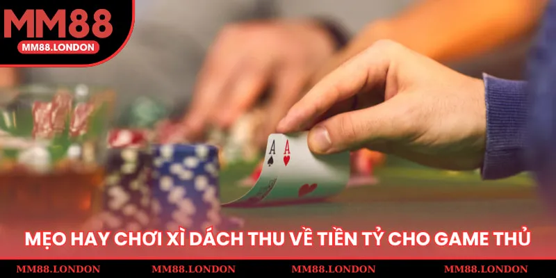 Bí kíp chơi xì dách online thu về lợi nhuận siêu cao