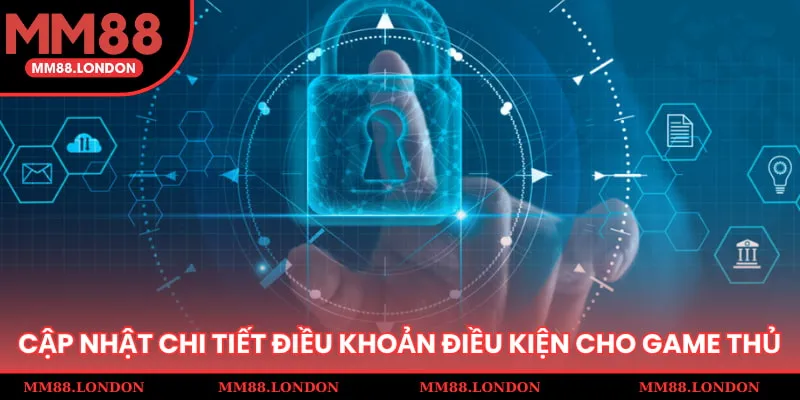 Cập nhật chi tiết điều khoản điều kiện cho game thủ