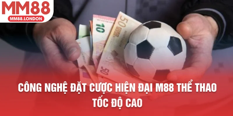 Công nghệ đặt cược hiện đại M88 thể thao tốc độ cao